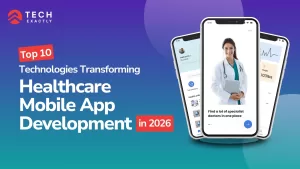 Top 10 Technologies Transforming Healthcare Mobile App Development in 2026 | Tech Exactly
